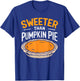 Sweeter Than Pumpkin Pie T-Shirt - T-Shirt | Royal