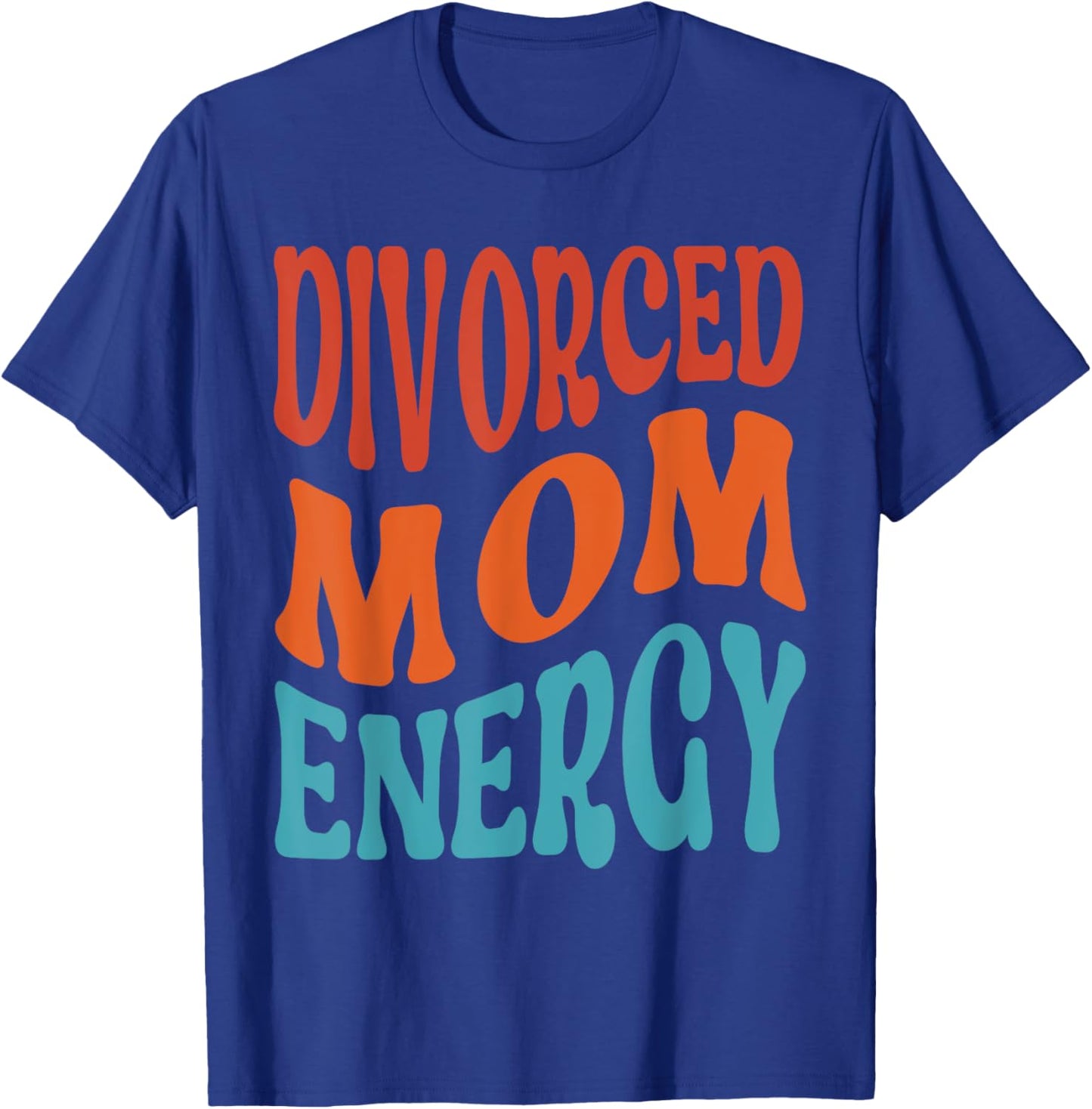 Divorced Mom Energy Newly Divorced Mom Funny Divorce Party T-Shirt - T-Shirt | Royal