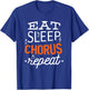 Eat Sleep Chorus Choir Repeat Gift T-Shirt - T-Shirt | Royal