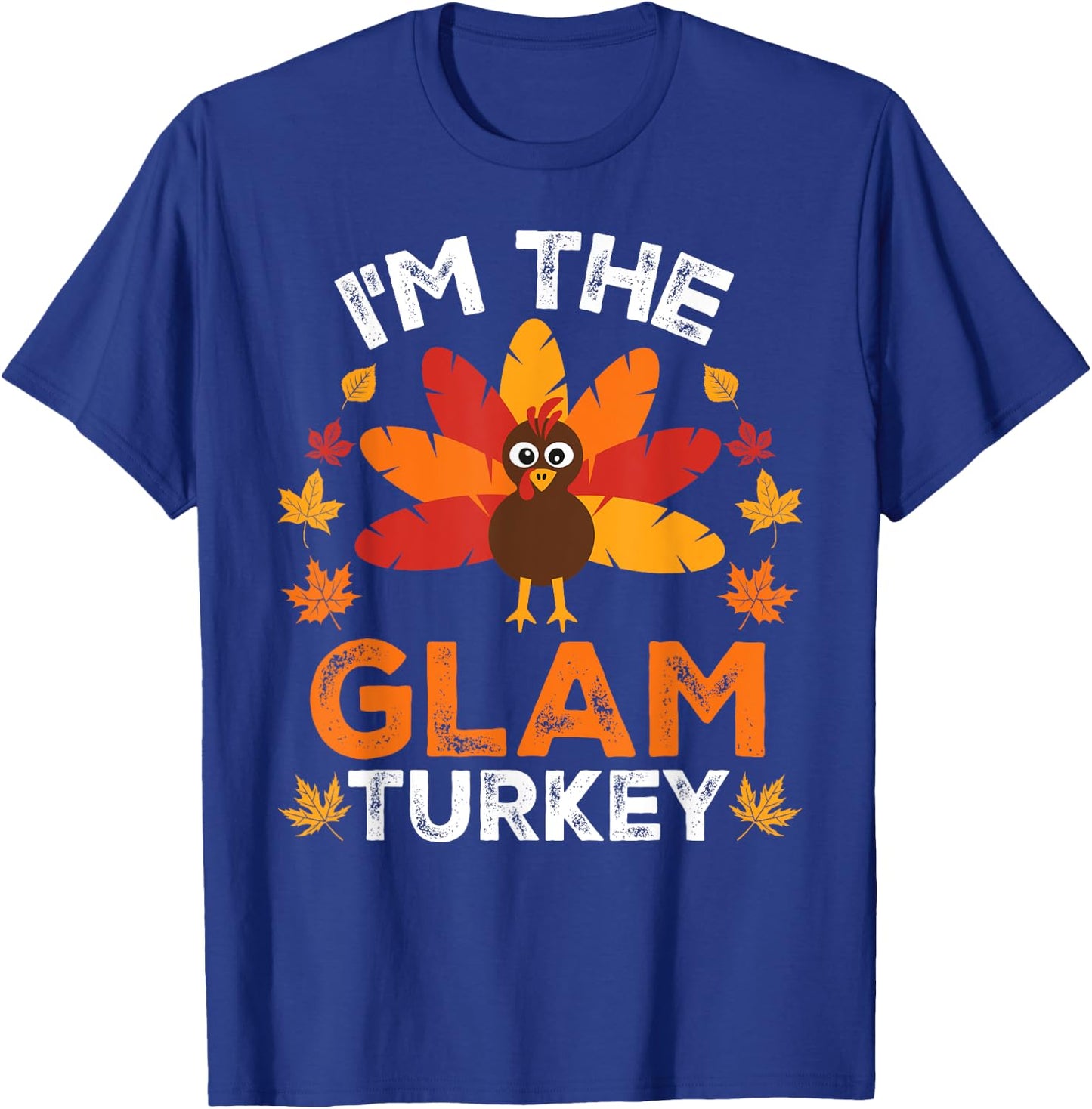 I'm The Glam Turkey, Funny Turkey Thanksgiving T-Shirt - T-Shirt | Royal