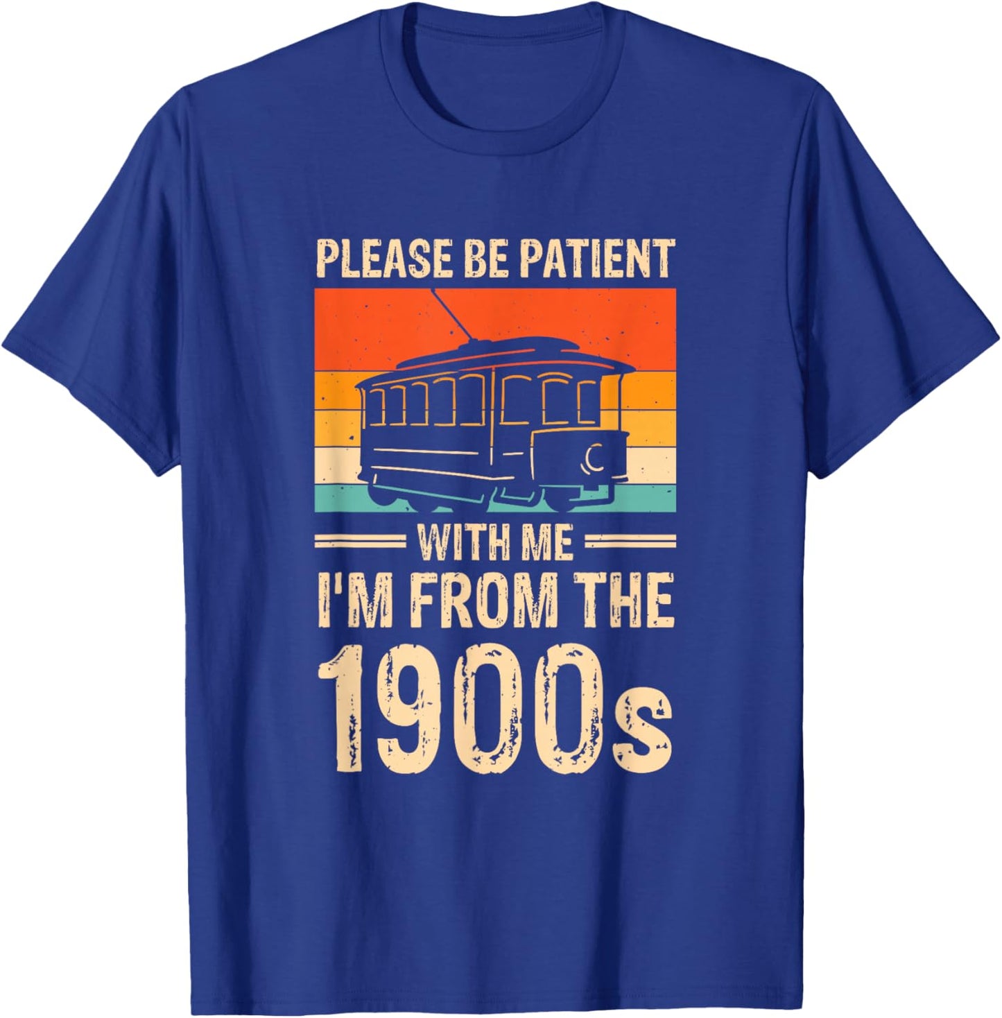 Please Be Be Patient With Me I'm From The 1900s T-Shirt - T-Shirt | Royal