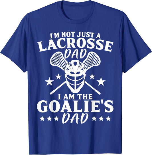I'm Not Just A Lacrosse Dad I Am The Goalie's Dad Proud Lax T-Shirt - T-Shirt | Royal