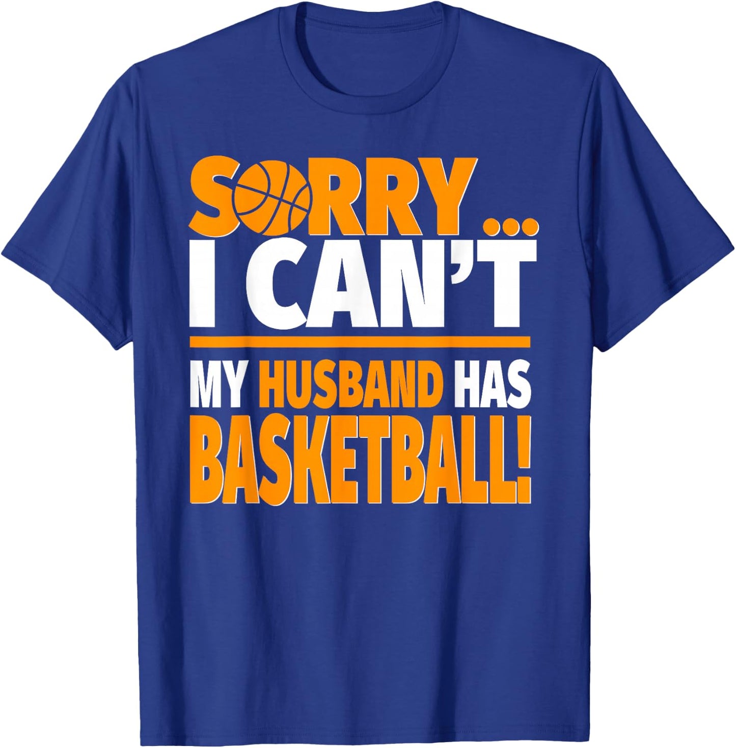 Sorry I Can't My Husband Has Basketball - Basketball Wife T-Shirt - T-Shirt | Royal