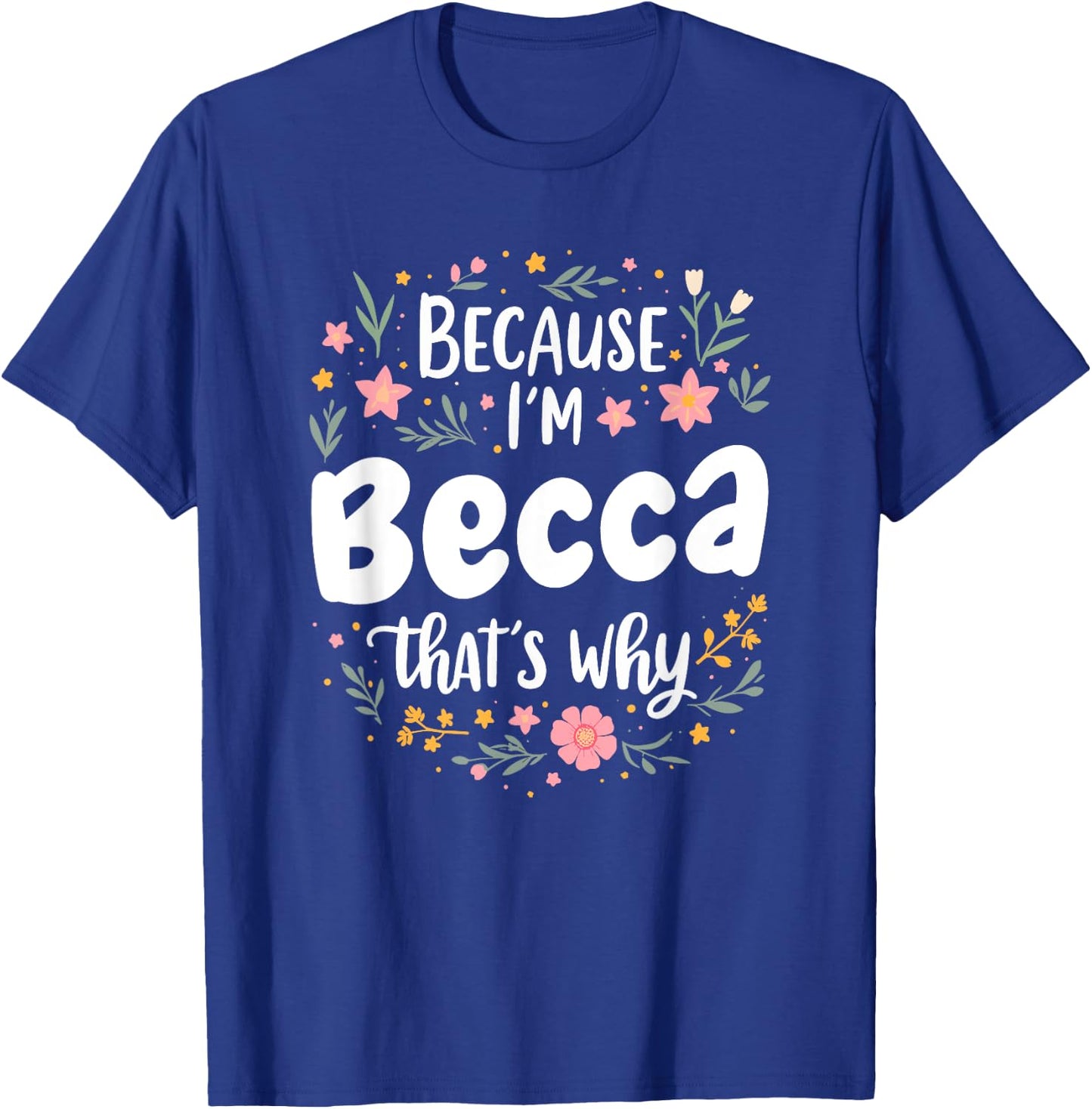 Women Because I'm Becca That's Why Woman T-Shirt - T-Shirt | Royal