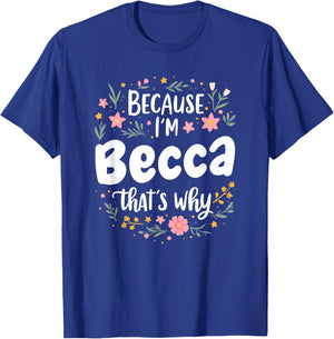 Women Because I'm Becca That's Why Woman T-Shirt - T-Shirt | Royal