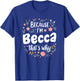 Women Because I'm Becca That's Why Woman T-Shirt - T-Shirt | Royal