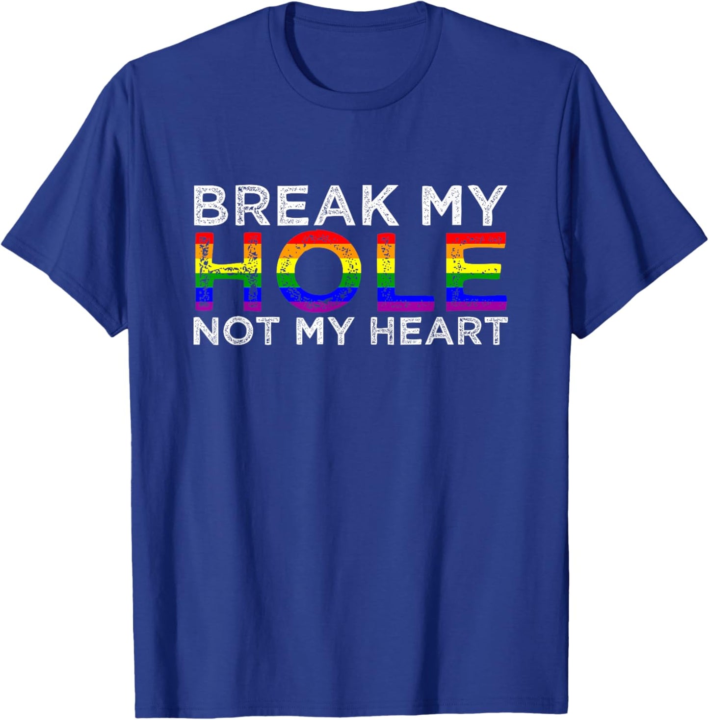 Break My Hole Not My Heart T-Shirt - T-Shirt | Royal
