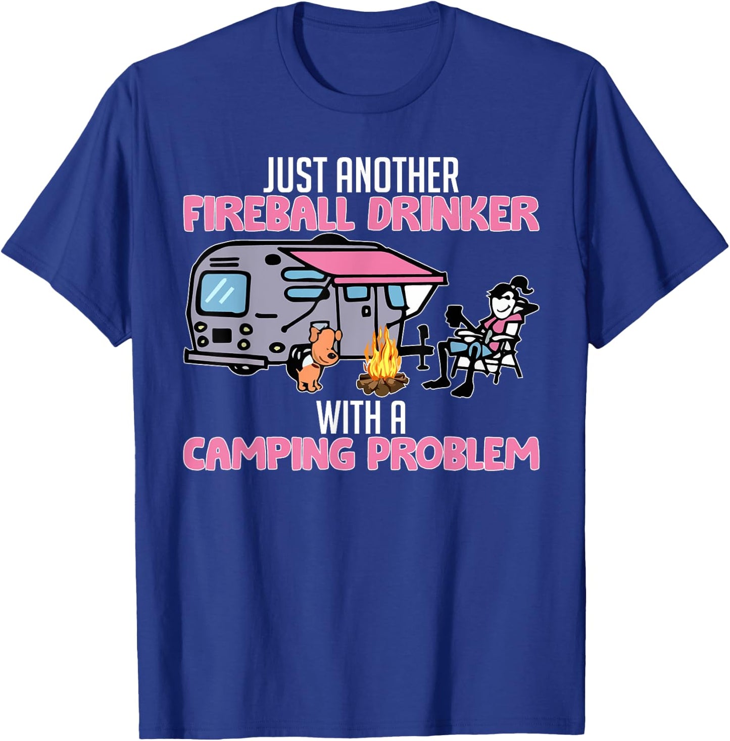 Just Another Fireball Drinker With A Camping Problem Funny T-Shirt - T-Shirt | Royal
