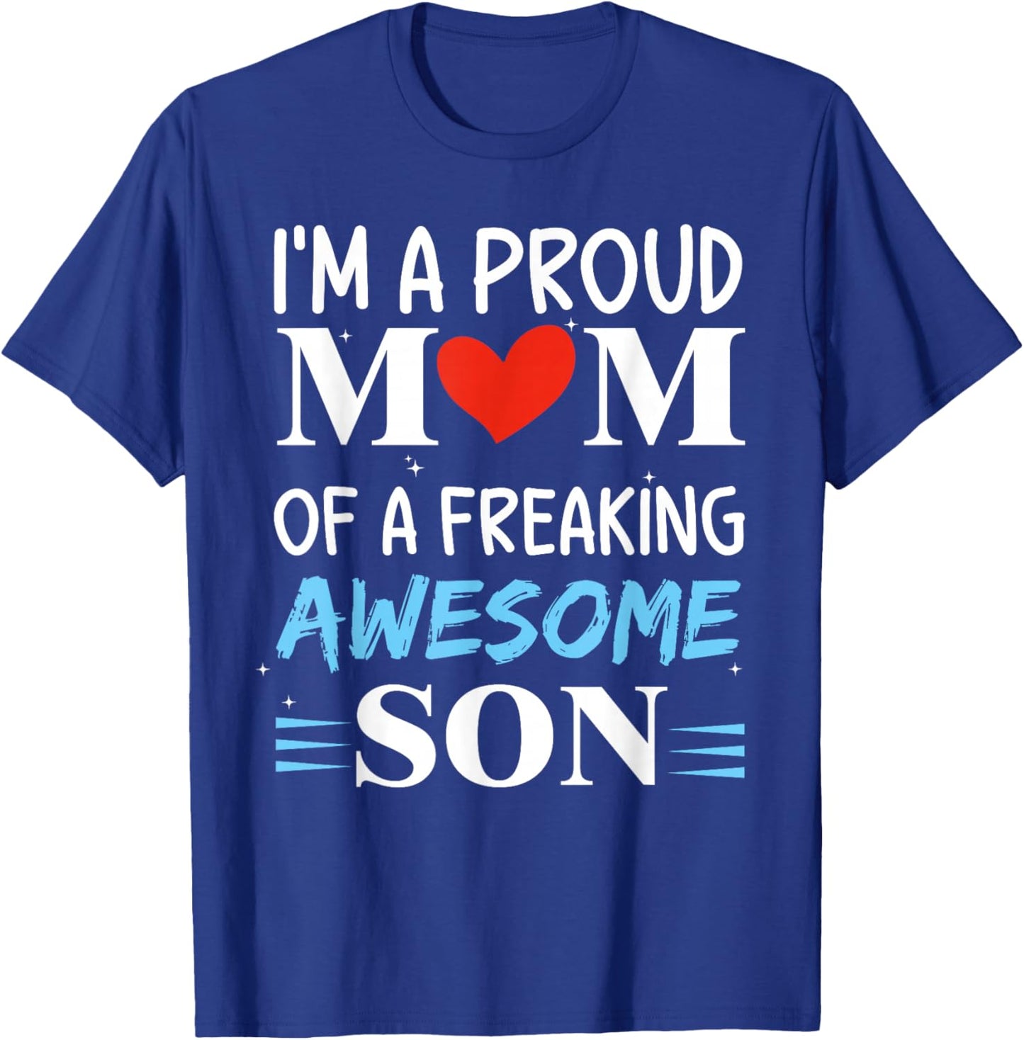 I'm A Proud Mom of a freaking awesome son Funny Mothers Day T-Shirt - T-Shirt | Royal