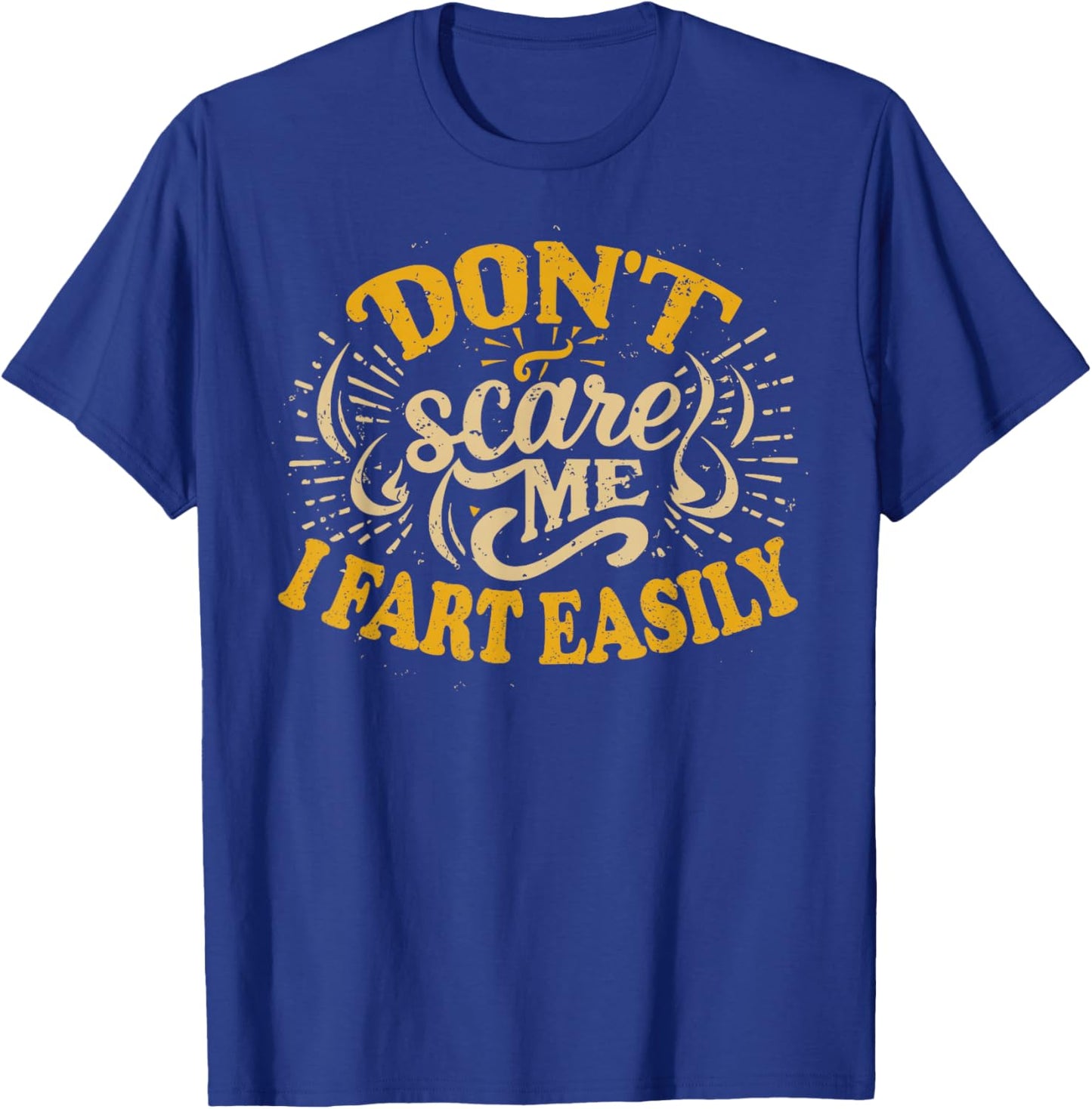 Don't Scare Me I Fart Easily Funny Hilarious T-Shirt - T-Shirt | Royal