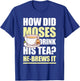 How Did Moses Drink His Tea He-Brews It for a Mormon T-Shirt - T-Shirt | Royal