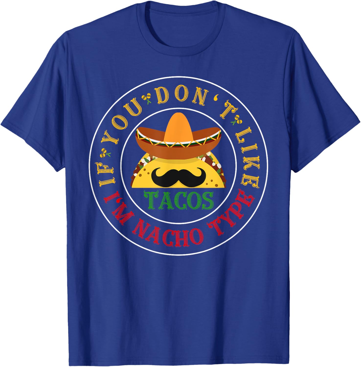 If You Don't Like Tacos I'm Nacho Type Funny Cinco De Mayo T-Shirt - T-Shirt | Royal