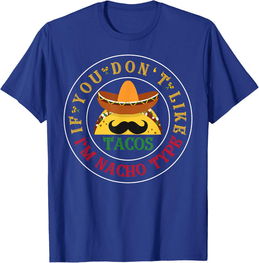 If You Don't Like Tacos I'm Nacho Type Funny Cinco De Mayo T-Shirt - T-Shirt | Royal