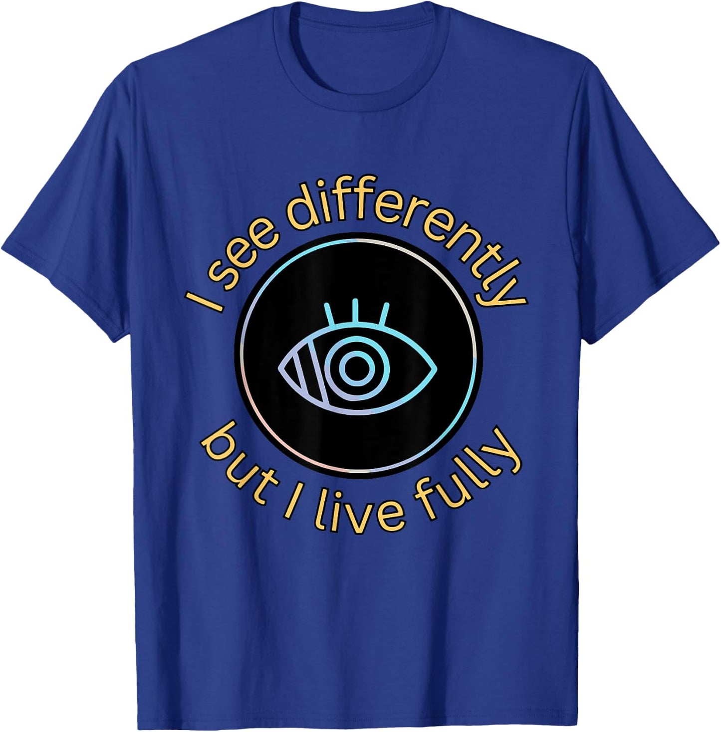 See Differently But I Live Fully Low Vision Awareness Quote T-Shirt - T-Shirt | Royal