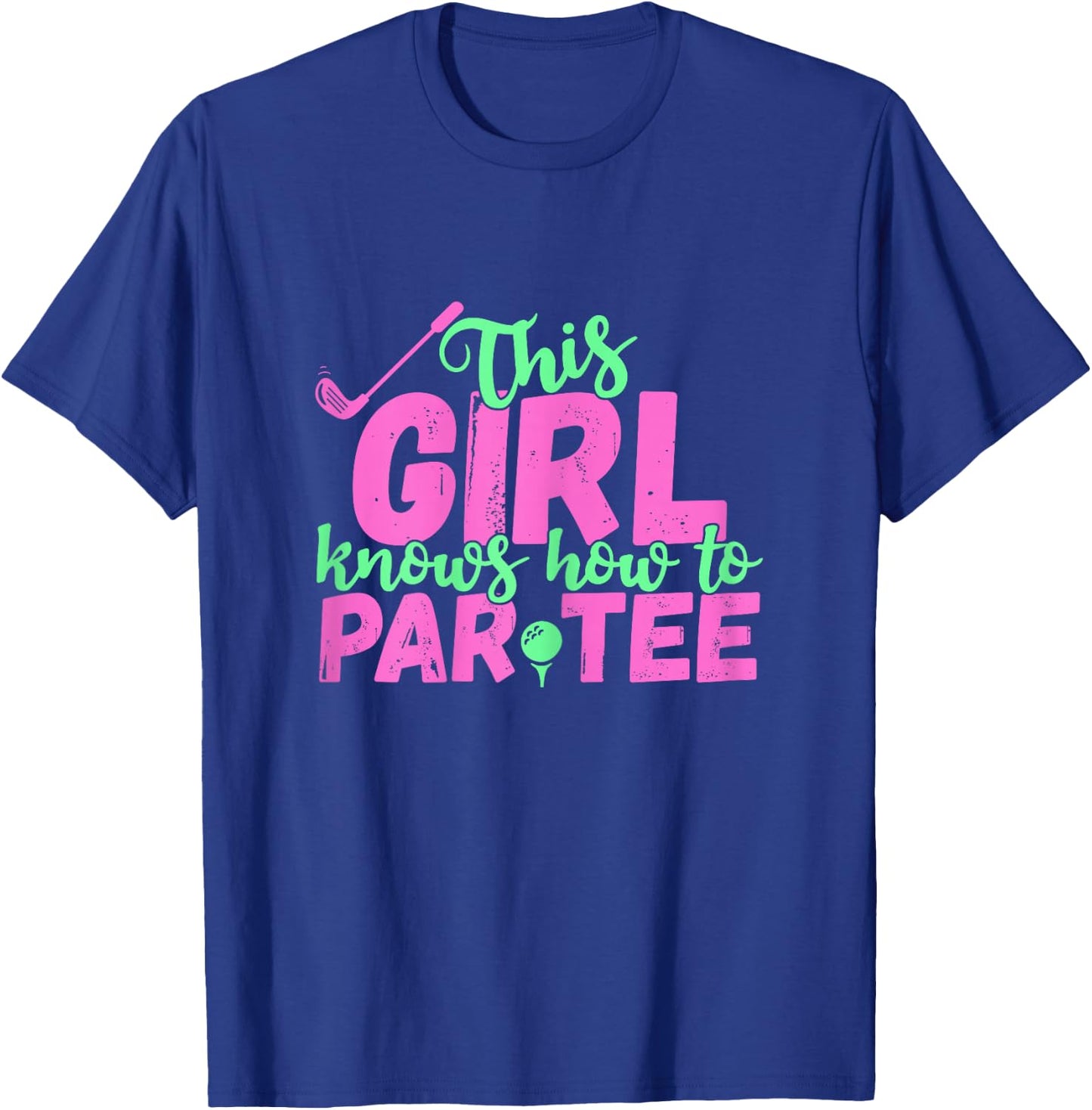 This Girl Knows How to Par - Funny Lets Party Golf Gift T-Shirt - T-Shirt | Royal