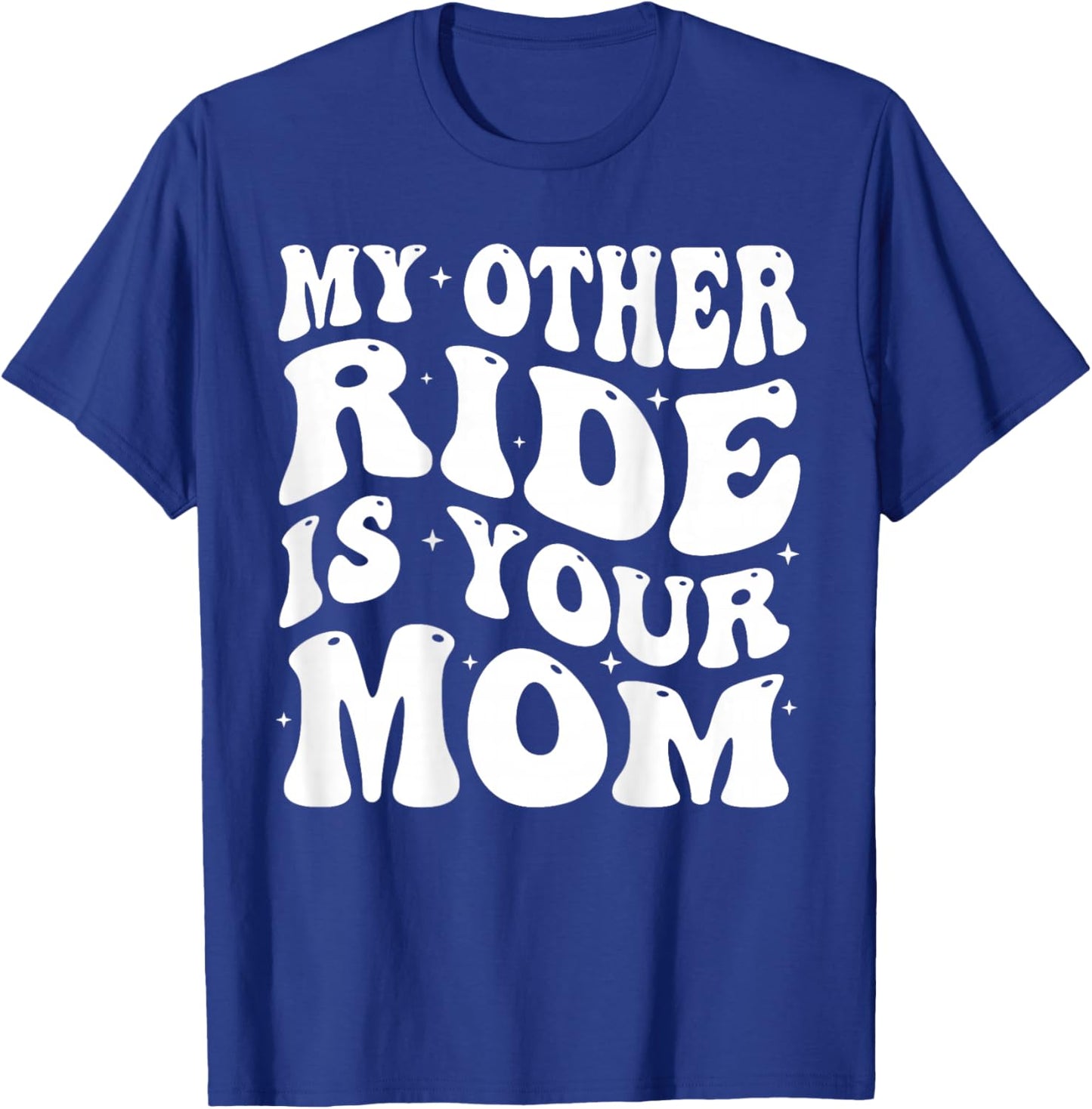 My Other Ride Is Your Mom Groovy Motorcycle Dad on back T-Shirt - T-Shirt | Royal