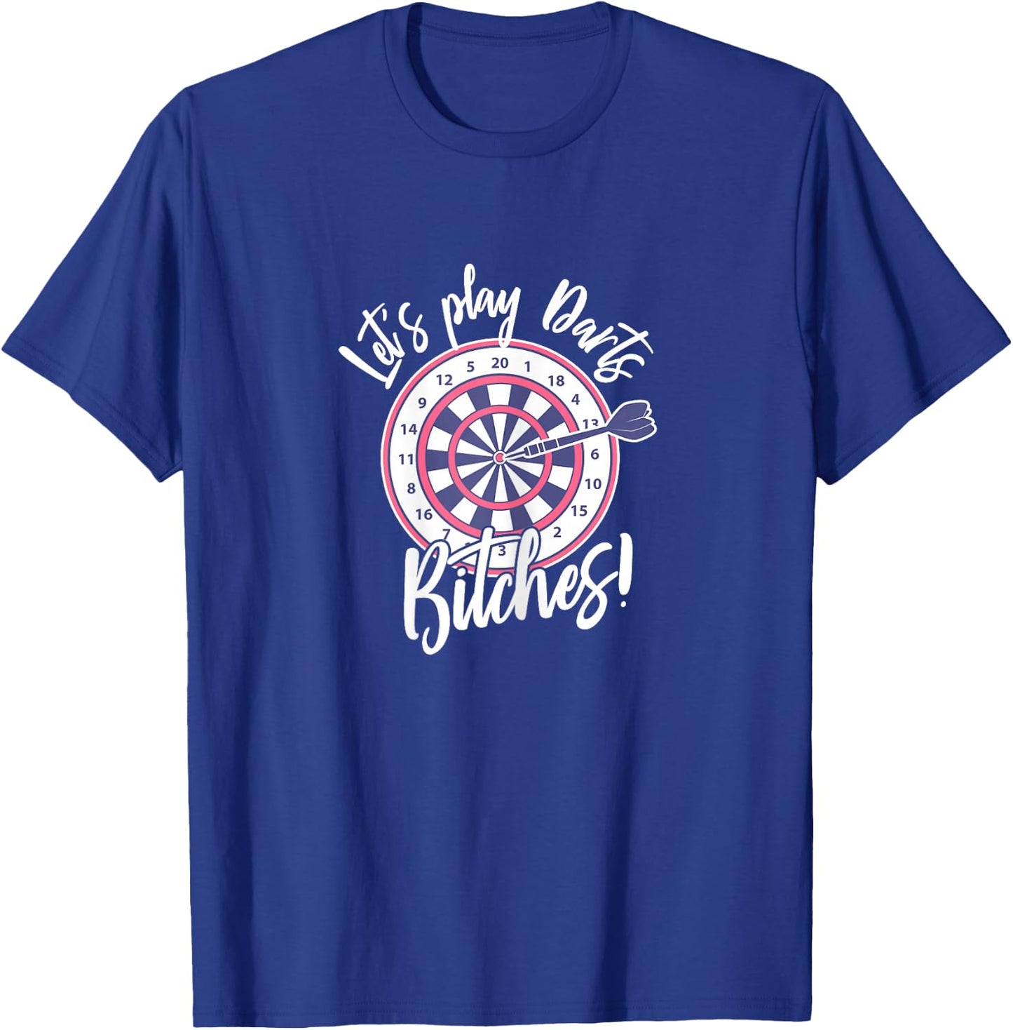 Let's Play Darts Bitches for A Darts Player Club T-Shirt - T-Shirt | Royal