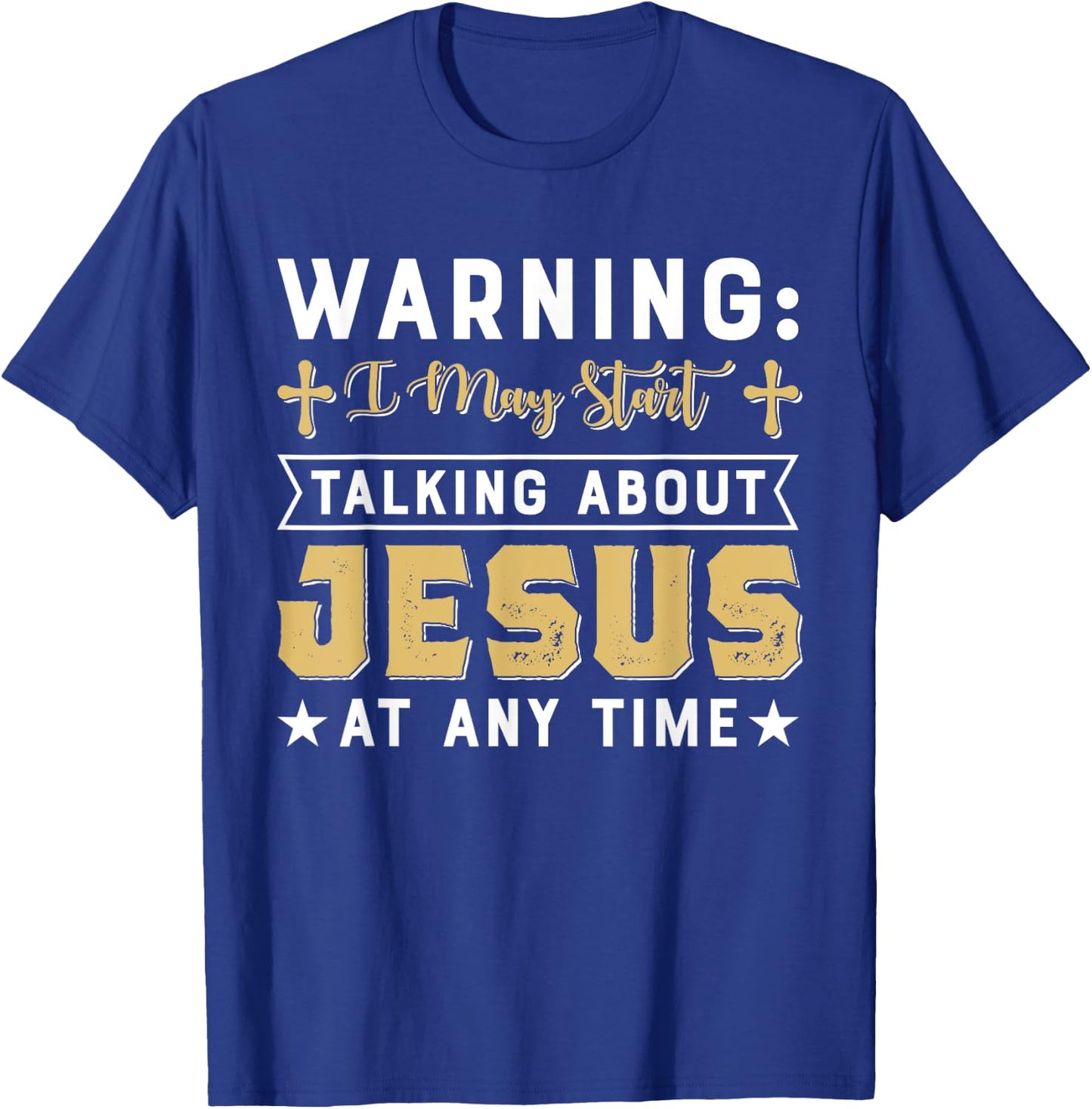 Warning I May Start Talking About Jesus At Any Time Gift T-Shirt - T-Shirt | Royal