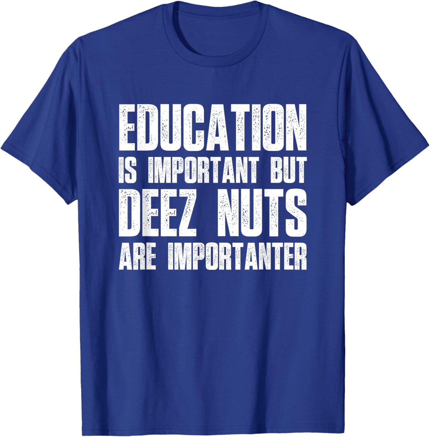 Education Is Important But Deez Nuts Are Importanter - Funny T-Shirt - T-Shirt | Royal