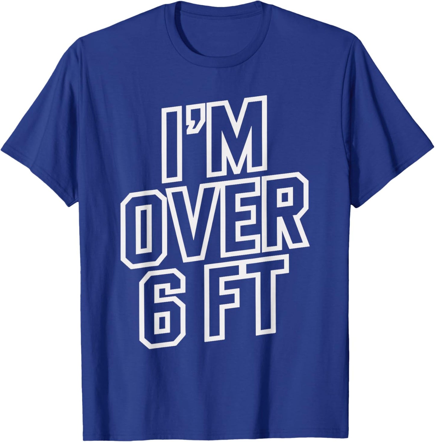Im Over 6 Ft Funny T Shirt for Tall Men and Women T-Shirt - T-Shirt | Royal