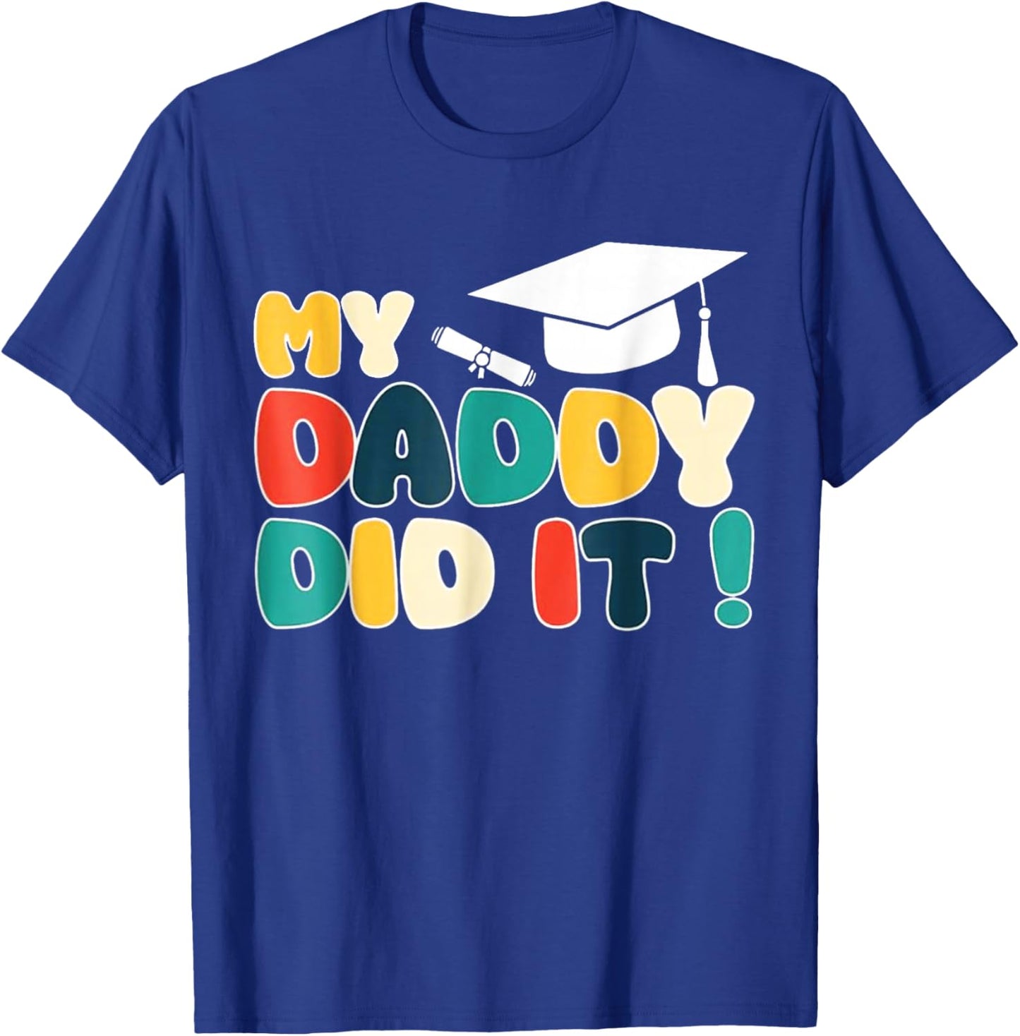 My Daddy Did It Graduation Dad Graduated Proud Children Kids T-Shirt - T-Shirt | Royal