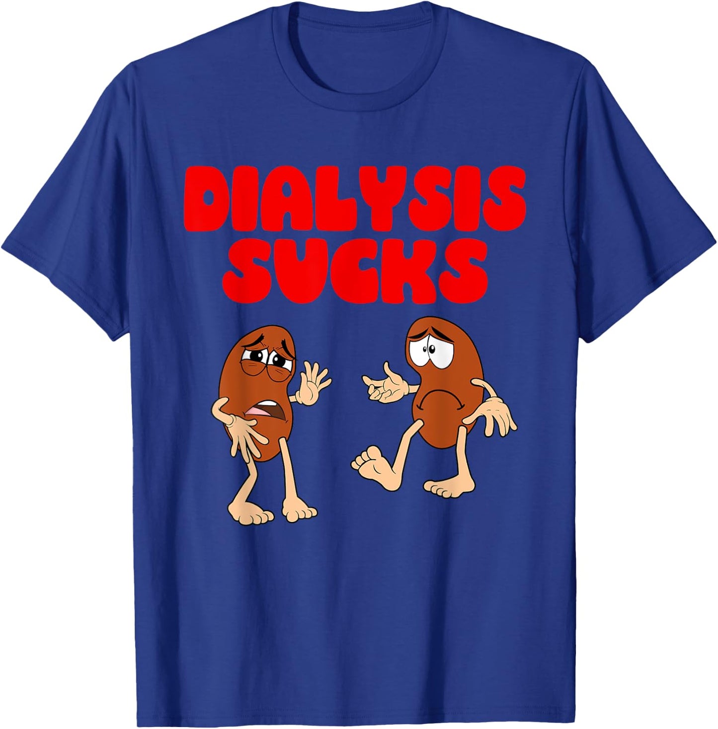 Dialysis Sucks - Kidney Renal Failure Patient T-Shirt - T-Shirt | Royal