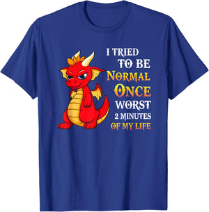 I Tried To Be Normal Once Worst Two Minutes Of My Life T-Shirt - T-Shirt | Royal