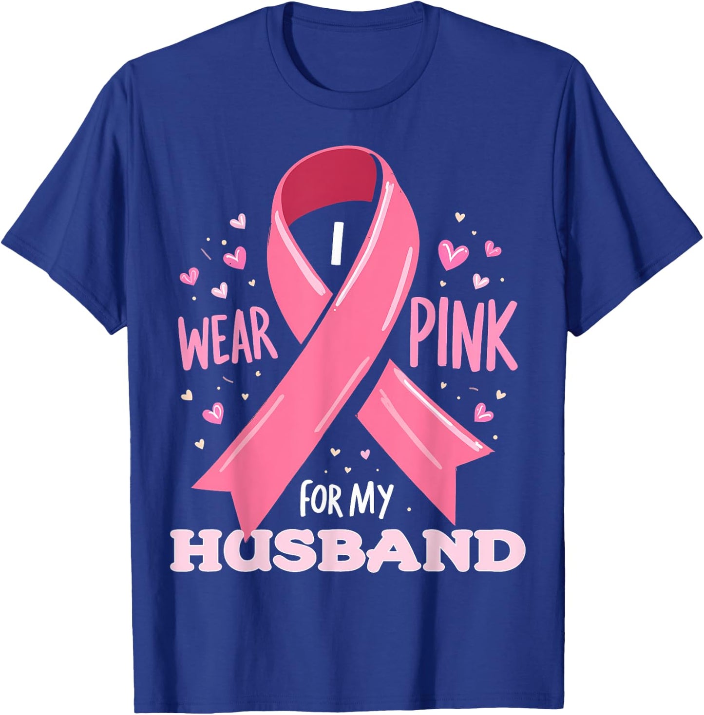 I Wear Pink For My Husband Cancer Support Awareness T-Shirt - T-Shirt | Royal