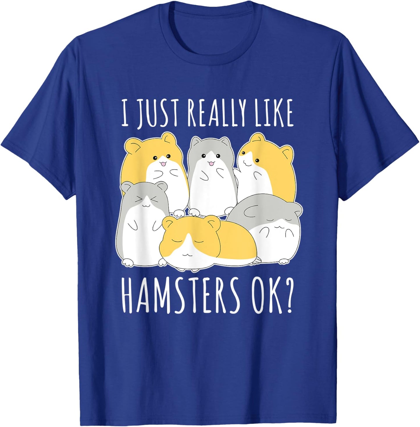 I Just Really Like Hamsters Ok Hamster T-Shirt - T-Shirt | Royal