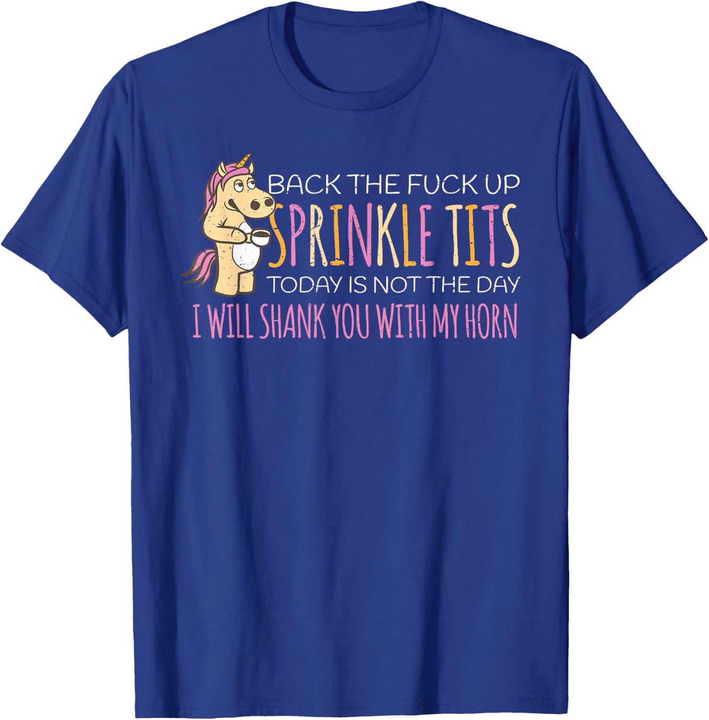 Back The Fuck Up Sprinkle Tits Today Is Not The Day T-Shirt - T-Shirt | Royal
