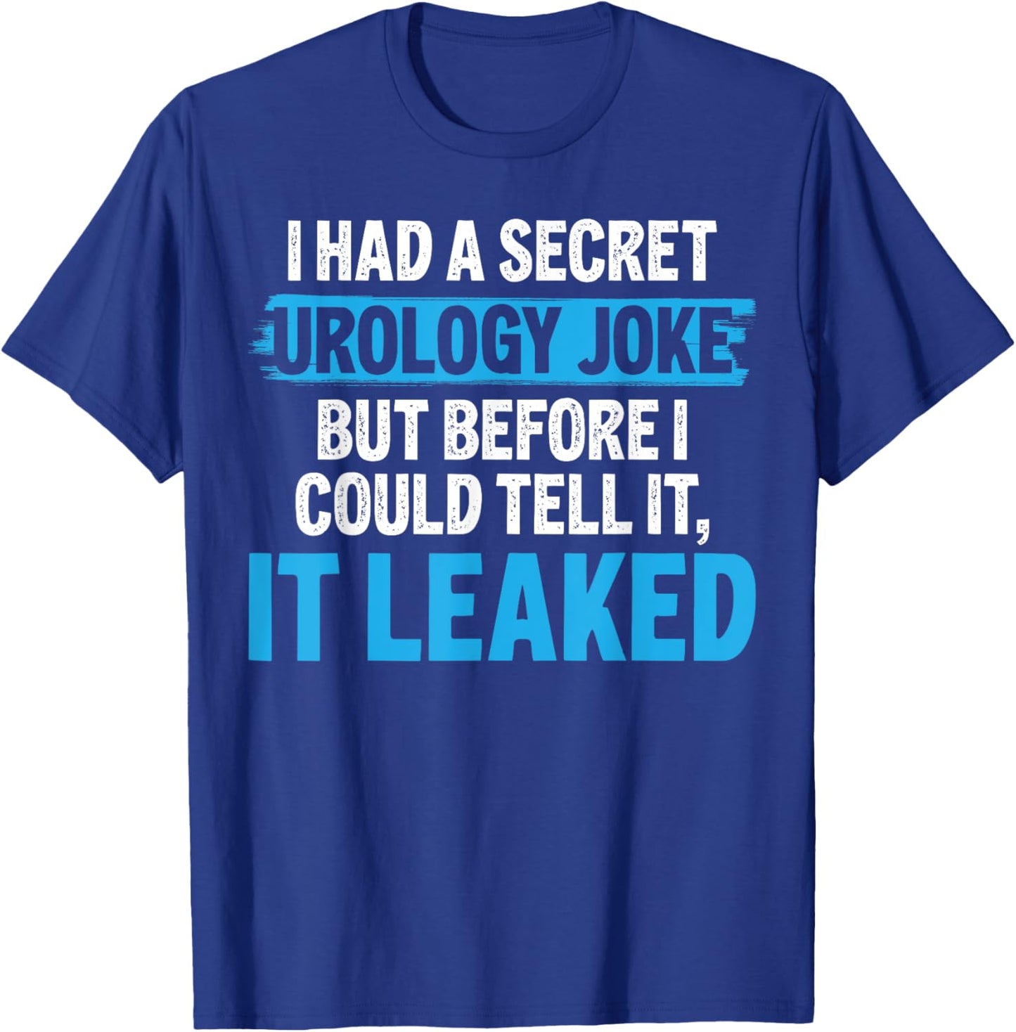 I Had A Secret Urology Joke Funny Urologist T-Shirt - T-Shirt | Royal