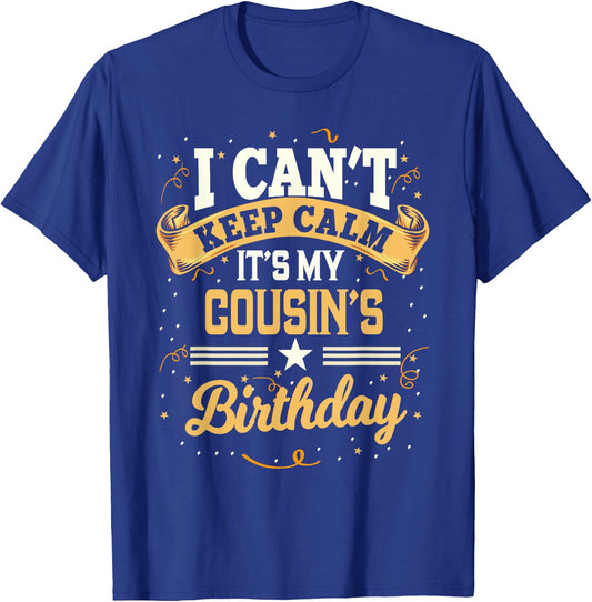 I Can't Keep Calm It's My Cousin Birthday Party Gift T-Shirt - T-Shirt | Royal