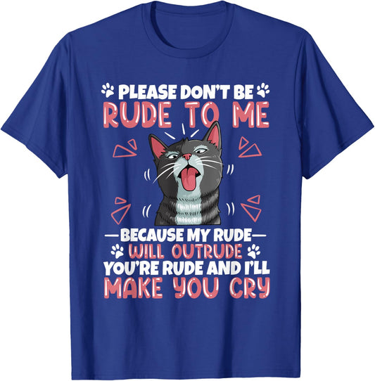 Please Dont Be Rude To Me Cat Lover Funny Tounge Out Kitten T-Shirt - T-Shirt | Royal