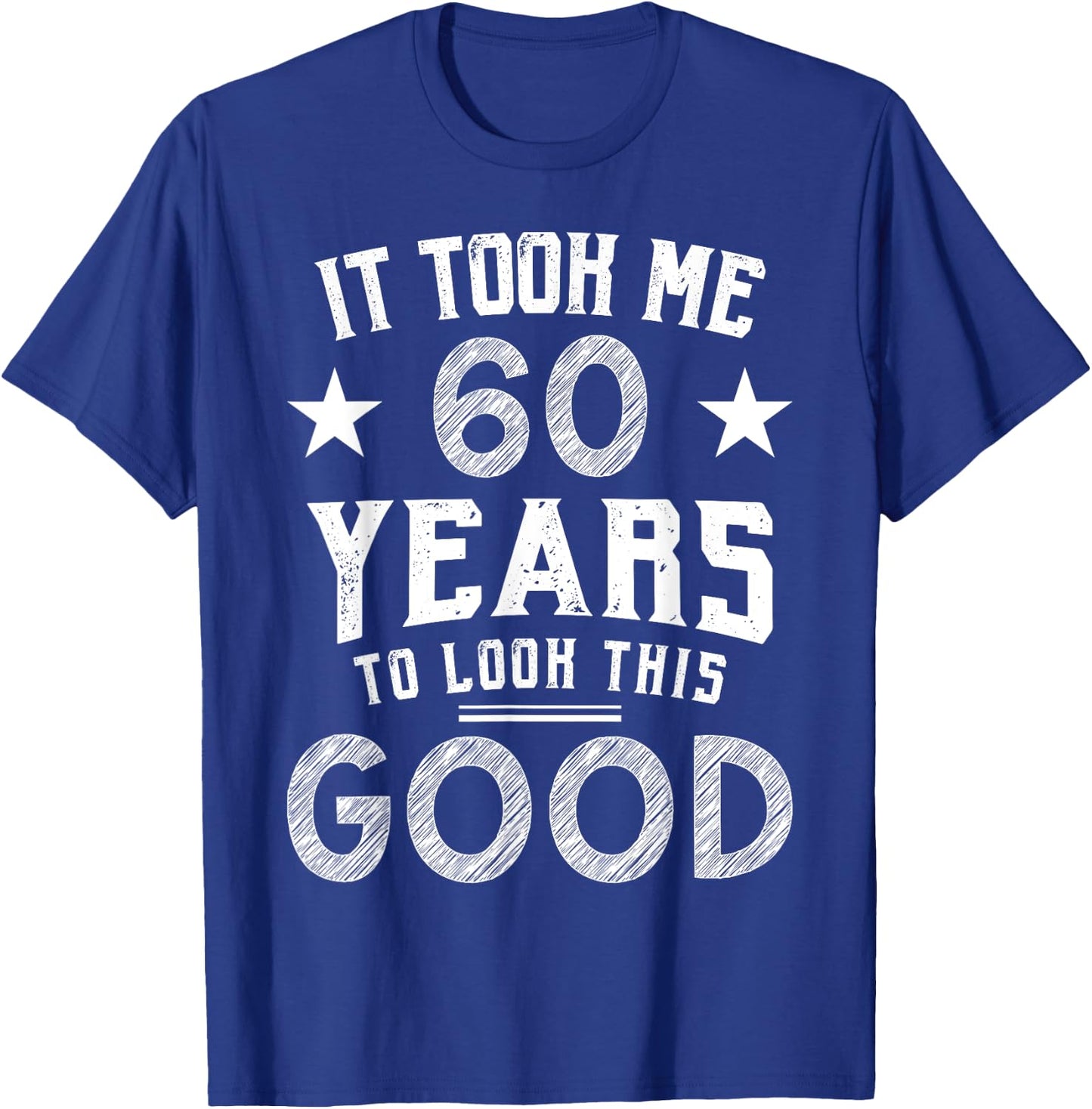 It Took Me 60 Years To Look This Good 60th Birthday Gift T-Shirt - T-Shirt | Royal