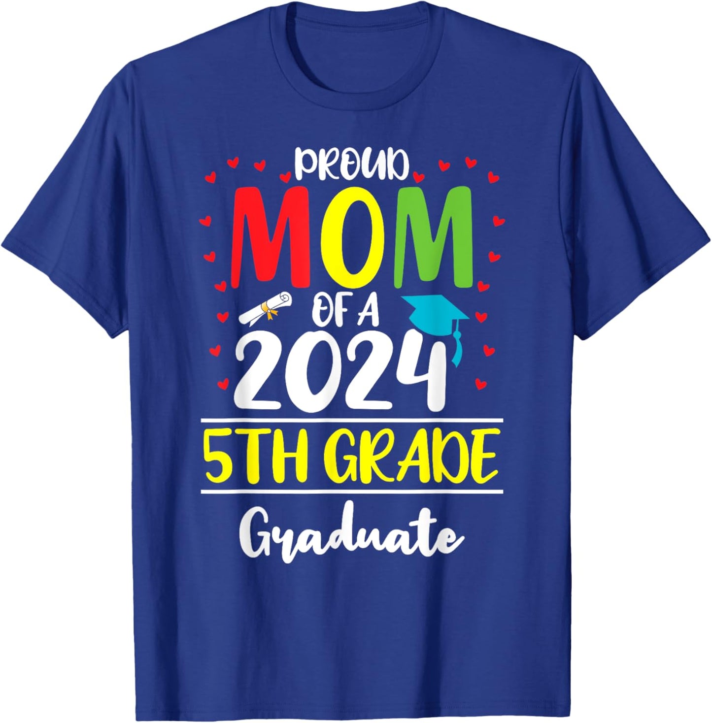Funny Proud Mom of a Class of 2024 5th Grade Graduate T-Shirt - T-Shirt | Royal