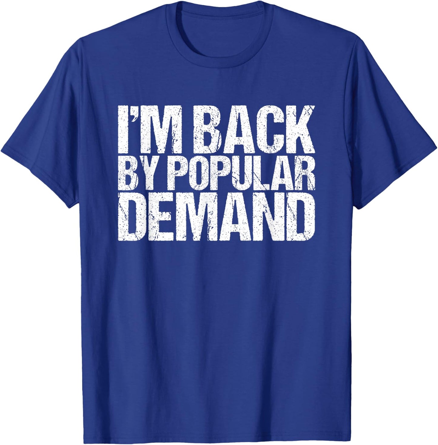 I'm Back by Popular Demand Funny T-Shirt - T-Shirt | Royal