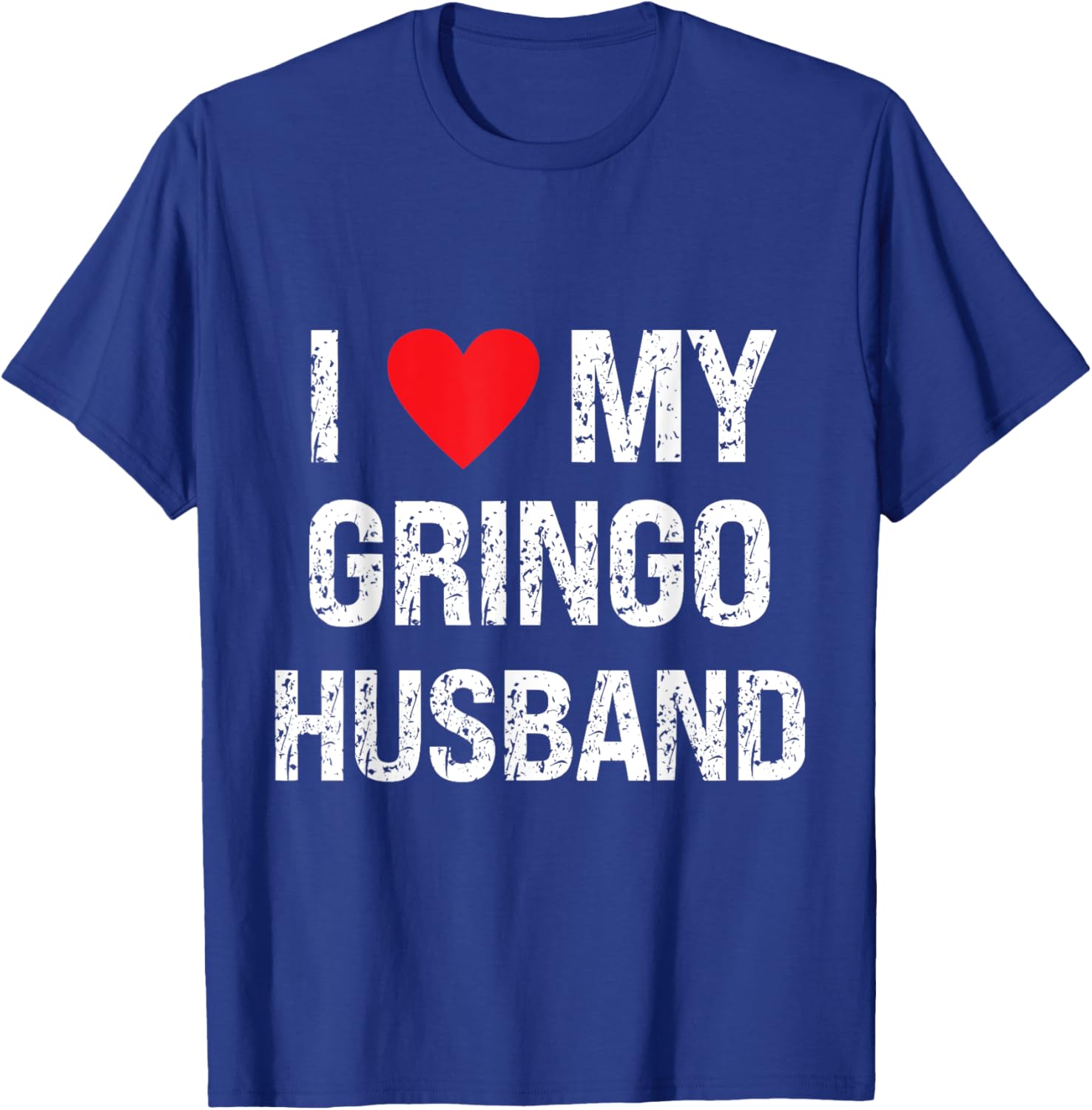 I Love My Gringo Husband Grunge I Heart My Gringo Husband T-Shirt - T-Shirt | Royal