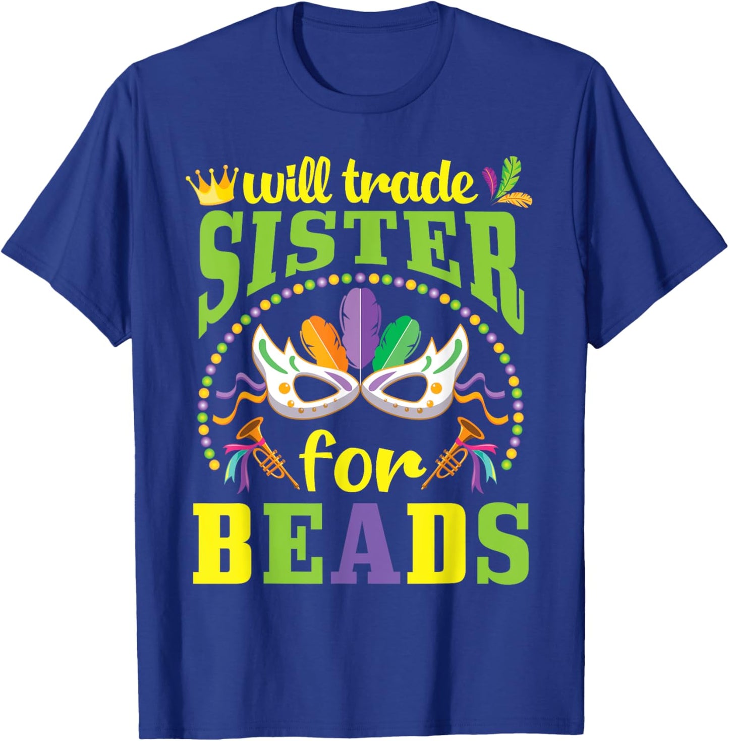 Happy Mardi Gras Will Trade Sister for Beads Trader Brother T-Shirt - T-Shirt | Royal