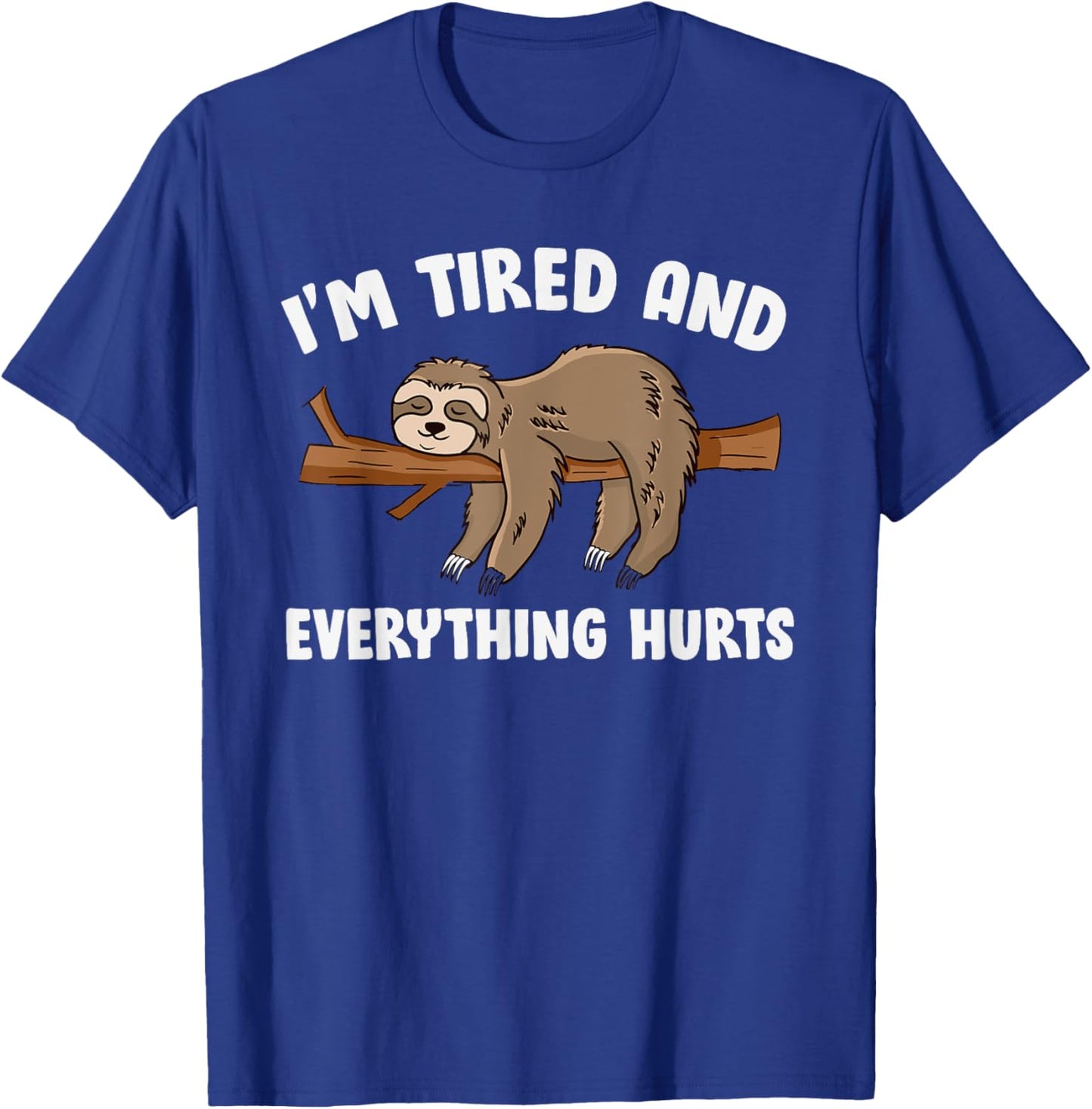 I'm Tired Everything Hurts T-Shirt - T-Shirt | Royal