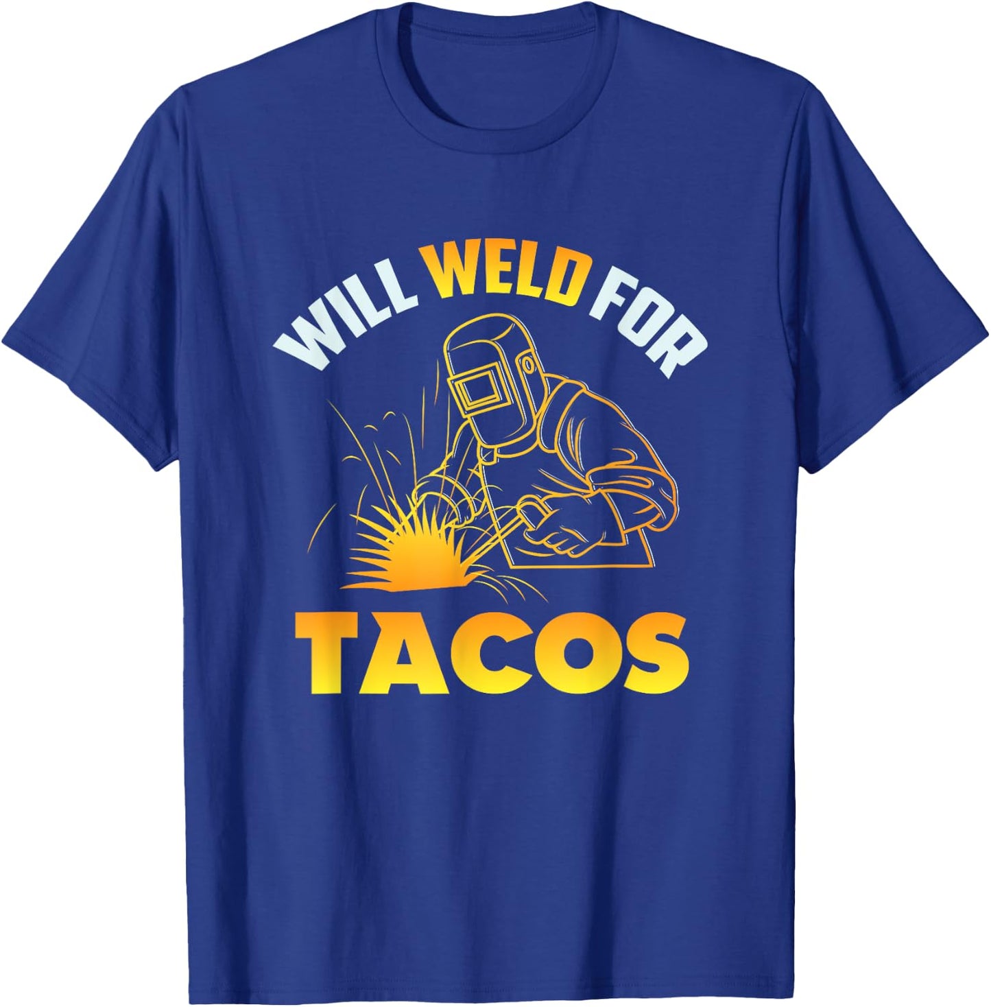 Will Weld For Tacos T-Shirt - T-Shirt | Royal