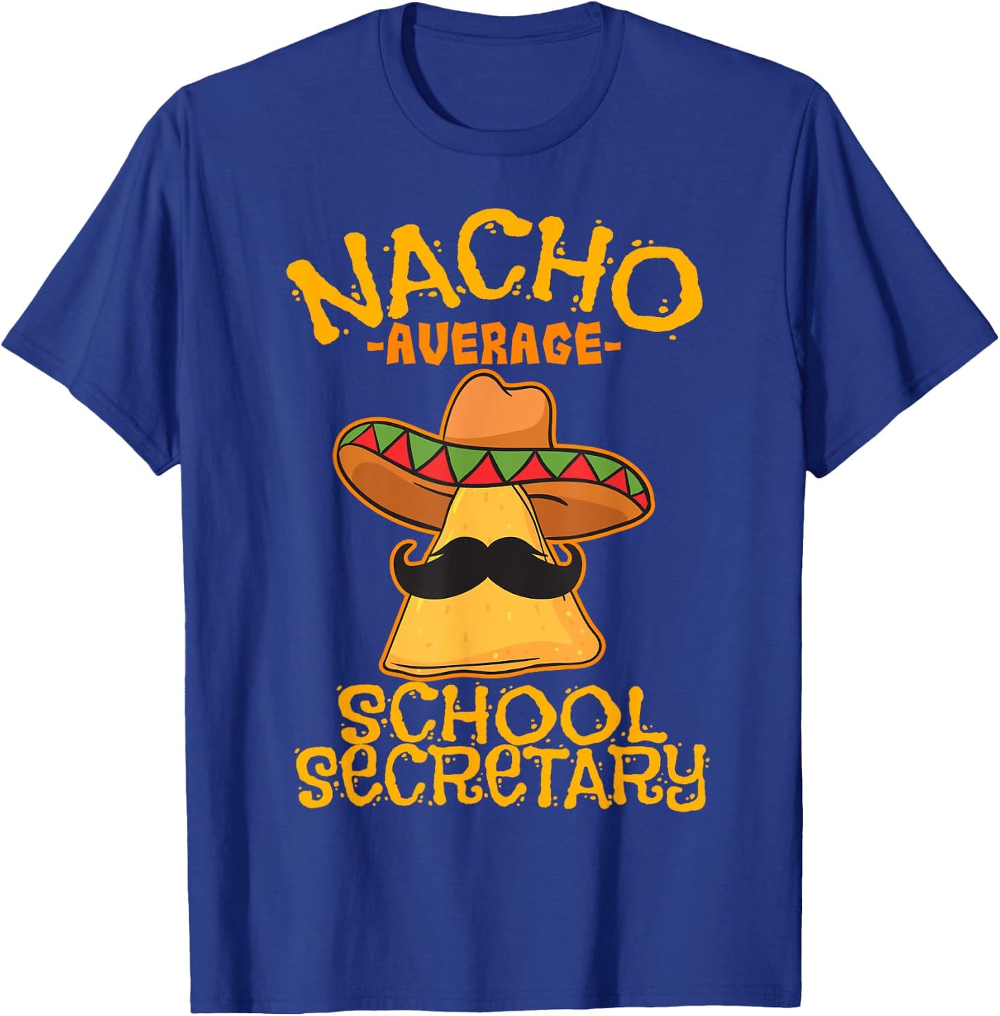 Nacho Average School Secretary Assistant Cinco de Mayo T-Shirt - T-Shirt | Royal