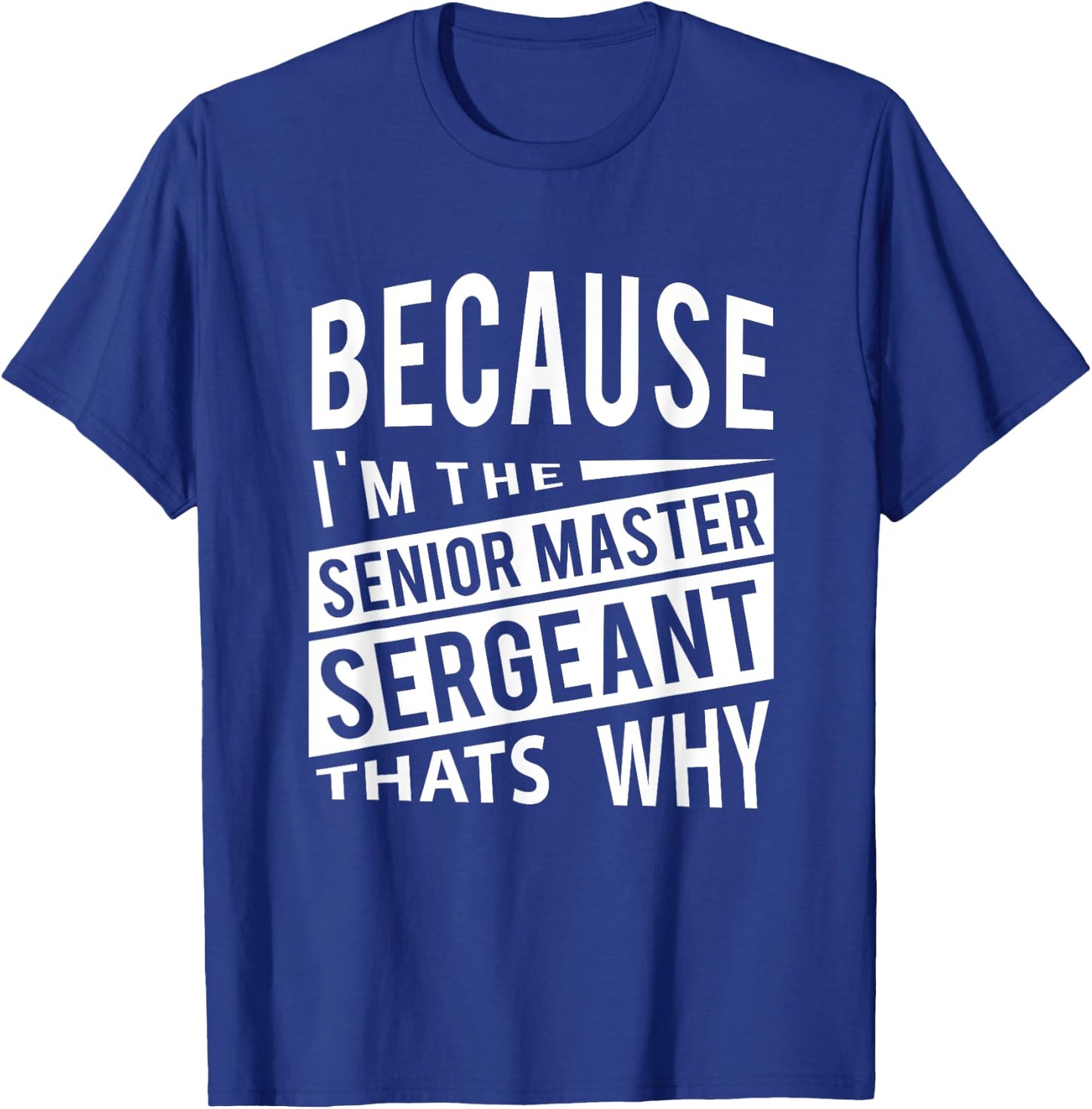 Because I'm The Senior Master Sergeant SMSgt - That's NCO T-Shirt - T-Shirt | Royal