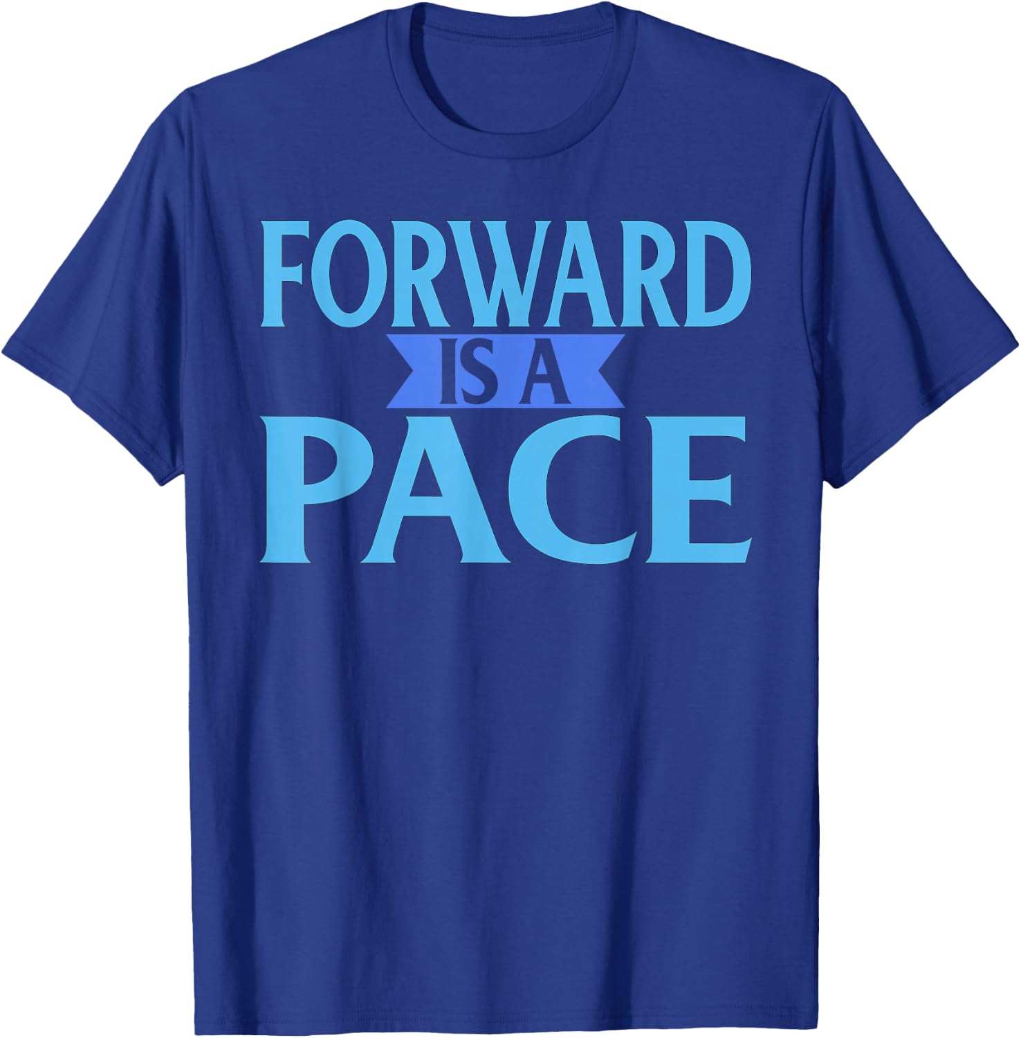 Forward Is A Pace Slow Running Funny Runner T-Shirt - T-Shirt | Royal