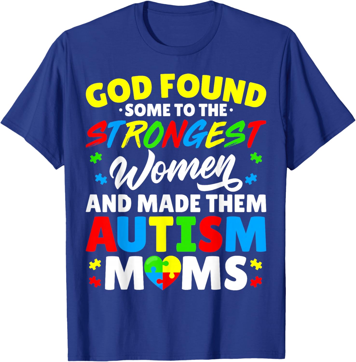 God Found Some Strongest Women and Made Them Autism Moms T-Shirt - T-Shirt | Royal