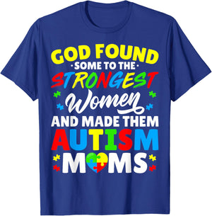 God Found Some Strongest Women and Made Them Autism Moms T-Shirt - T-Shirt | Royal