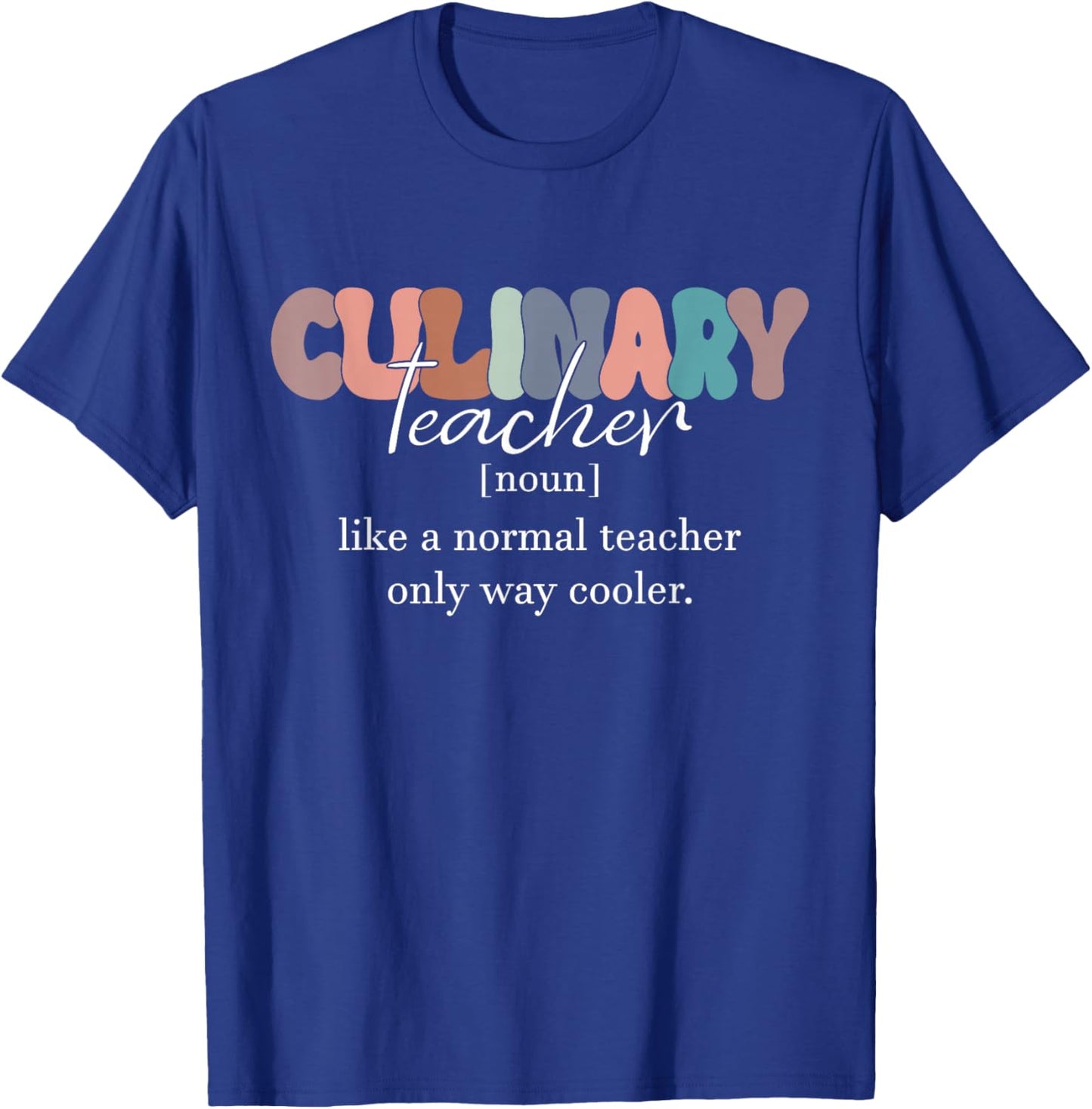 Culinary Teacher Definition Normal Only Cooler Cook T-Shirt - T-Shirt | Royal