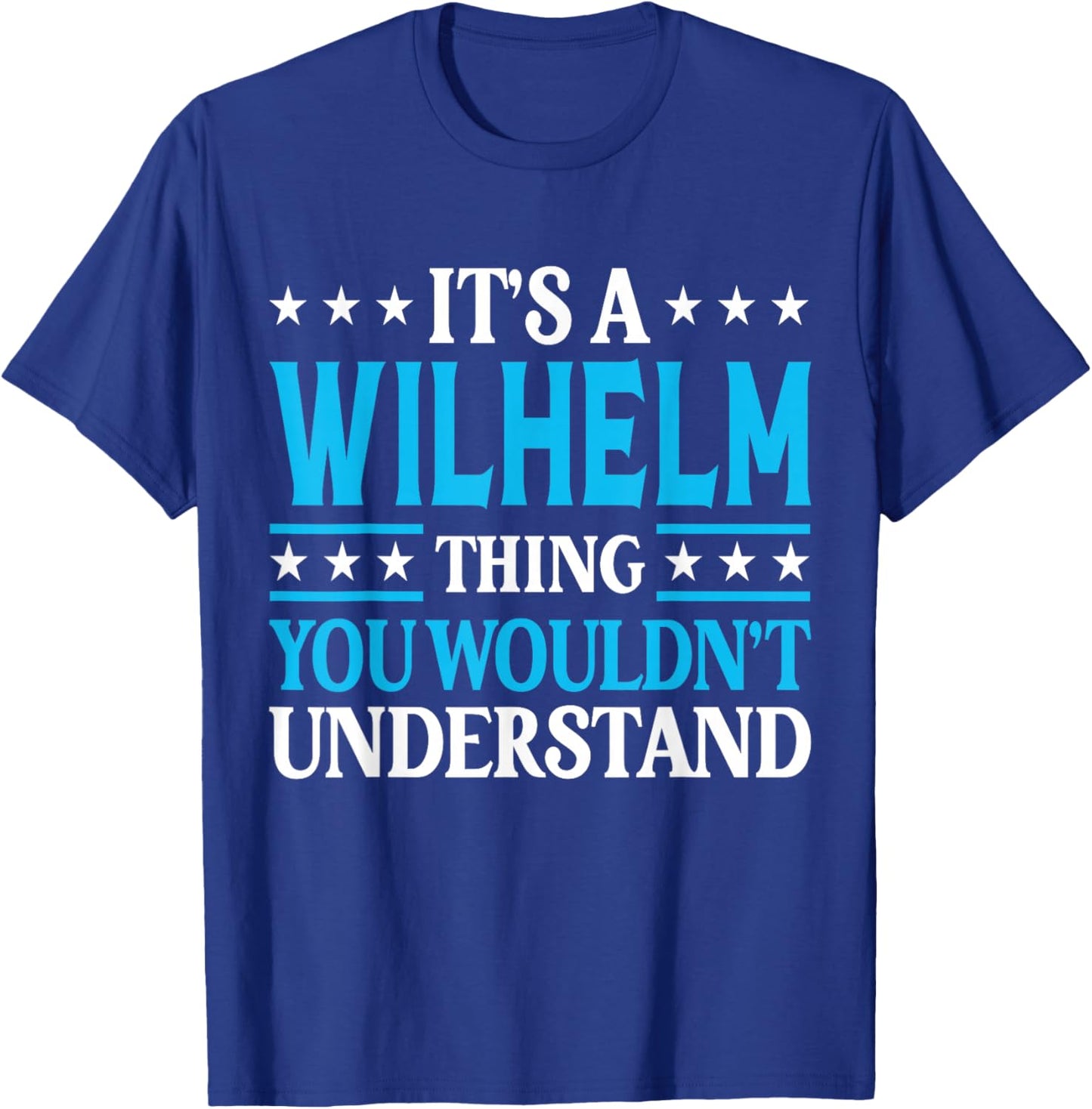 Wilhelm Thing Wouldn't Understand Personal Name Wilhelm T-Shirt - T-Shirt | Royal