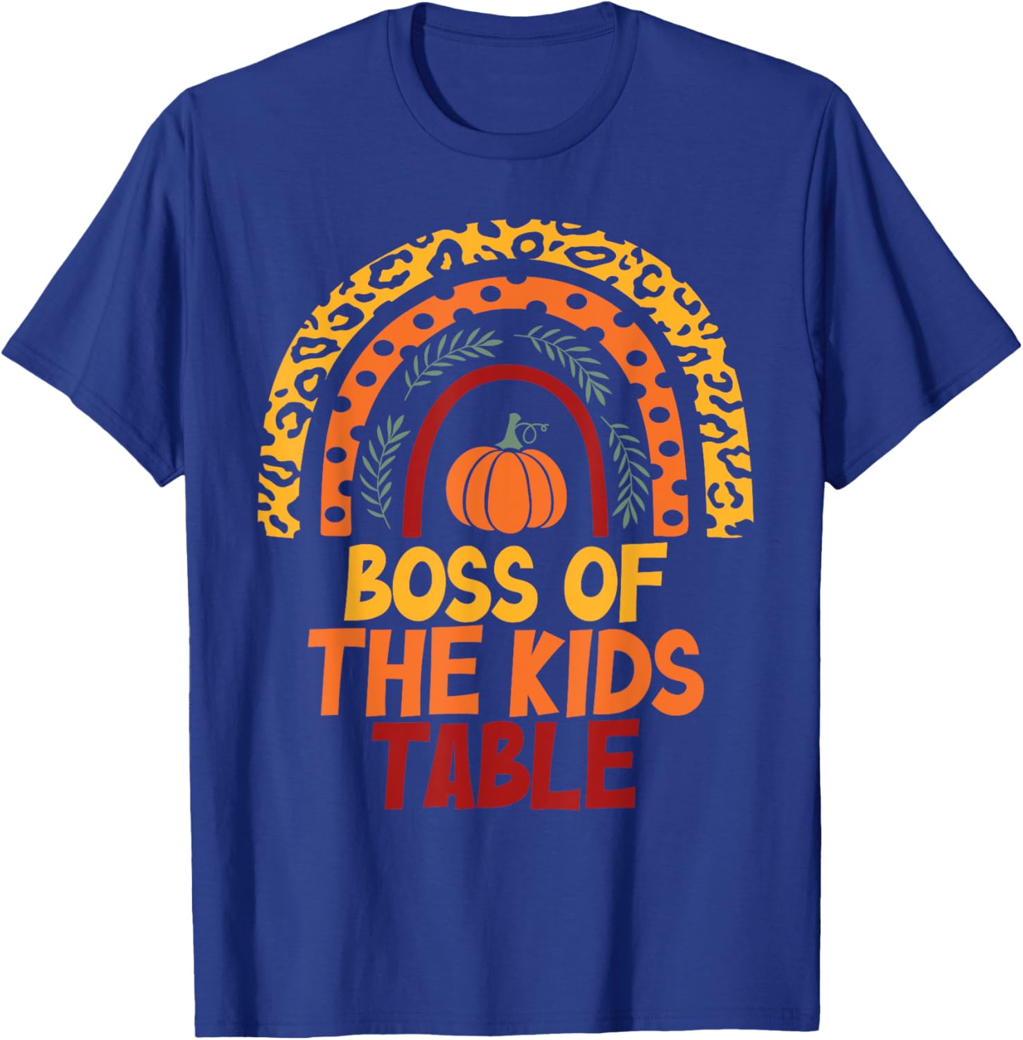 Rainbow Thanksgiving Kids or Adults Boss of the Kids Table T-Shirt - T-Shirt | Royal