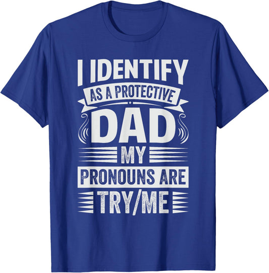 Funny Cool Dad Sarcastic Father - Family Reunion I Identify As A Protective Dad My Pronouns Are Try/Me Black Small T-Shirt - T-Shirt | Royal