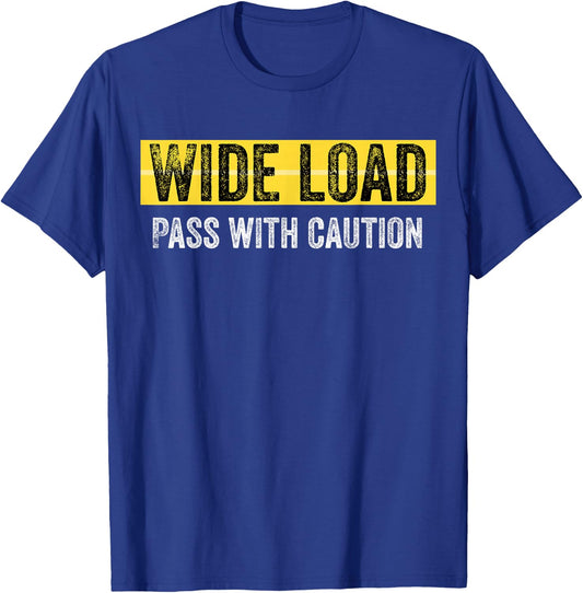 Wide Load - Pass With Caution - Funny Oversized Load Sign T-Shirt - T-Shirt | Royal